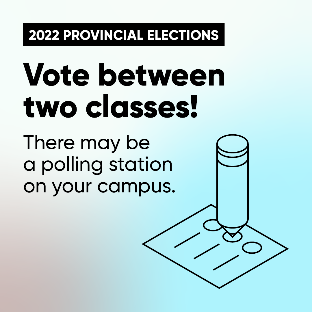 2022 provincial elections - Vote between two classes! There may be a polling station on your campus.