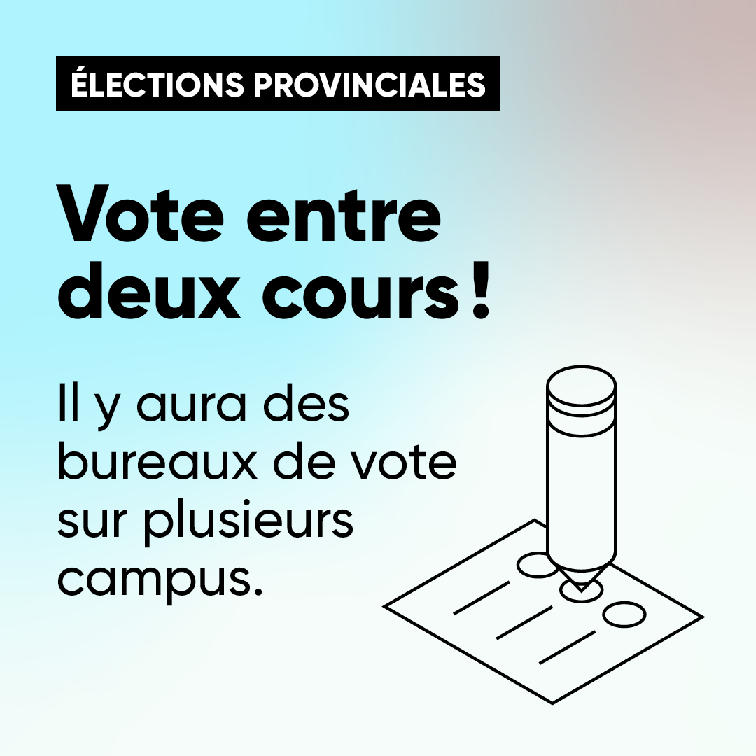 Élections provinciales - Vote entre deux cours! Il y aura des bureaux de vote sur plusieurs campus.